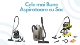 Top 7 Cele mai Bune Aspiratoare cu Sac 2026