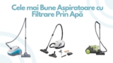 Top 5 Cele mai Bune Aspiratoare cu Filtrare prin Apă în 2026